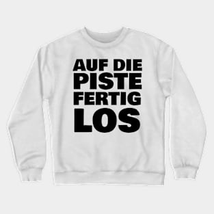 Auf die Piste Fertig Los Crewneck Sweatshirt